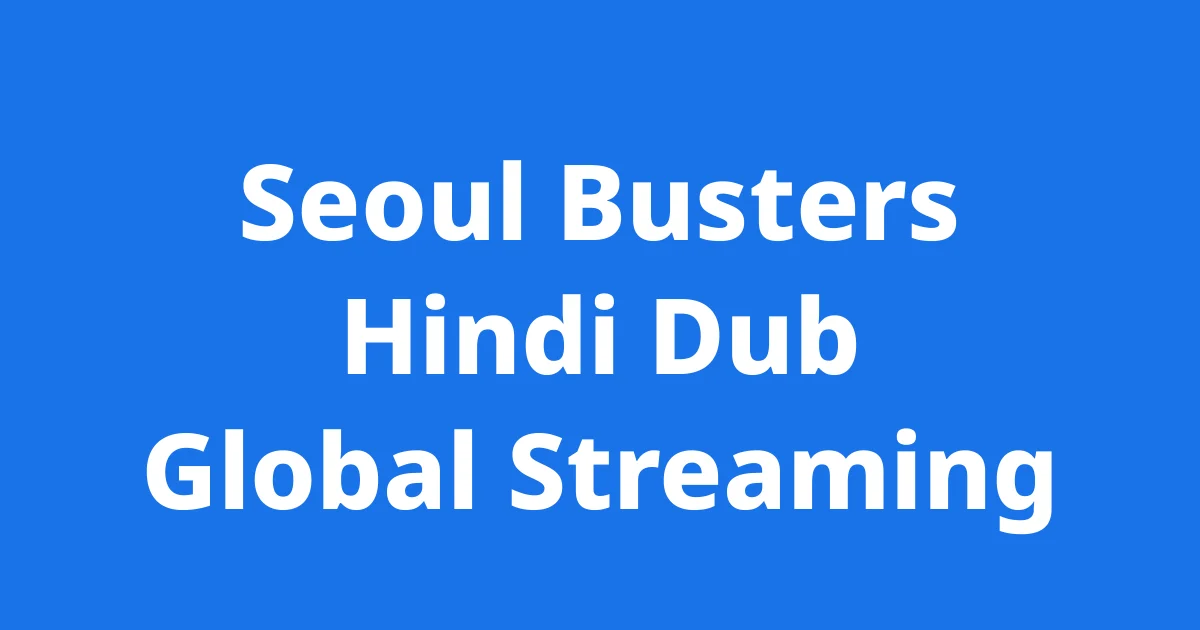 Seoul Busters KDrama Hindi Dub Global Streaming Guide