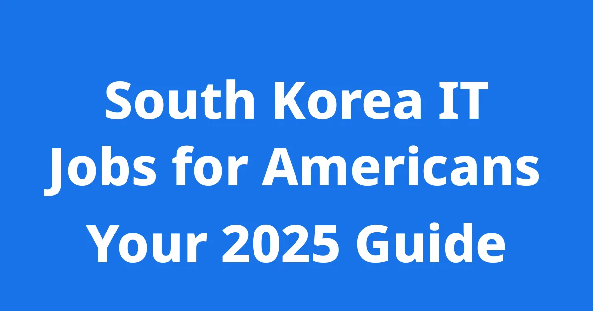 South Korea IT Jobs for Americans Your 2025 Guide