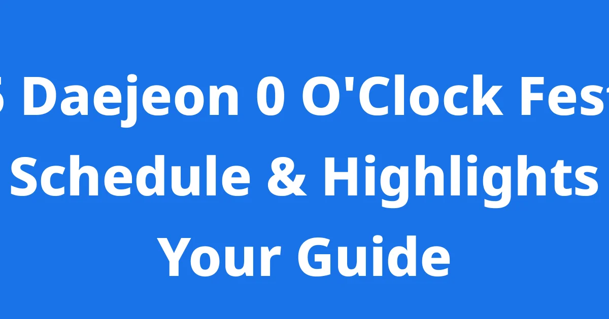 2025 Daejeon 0 O’Clock Festival Schedule Dates Location Programs