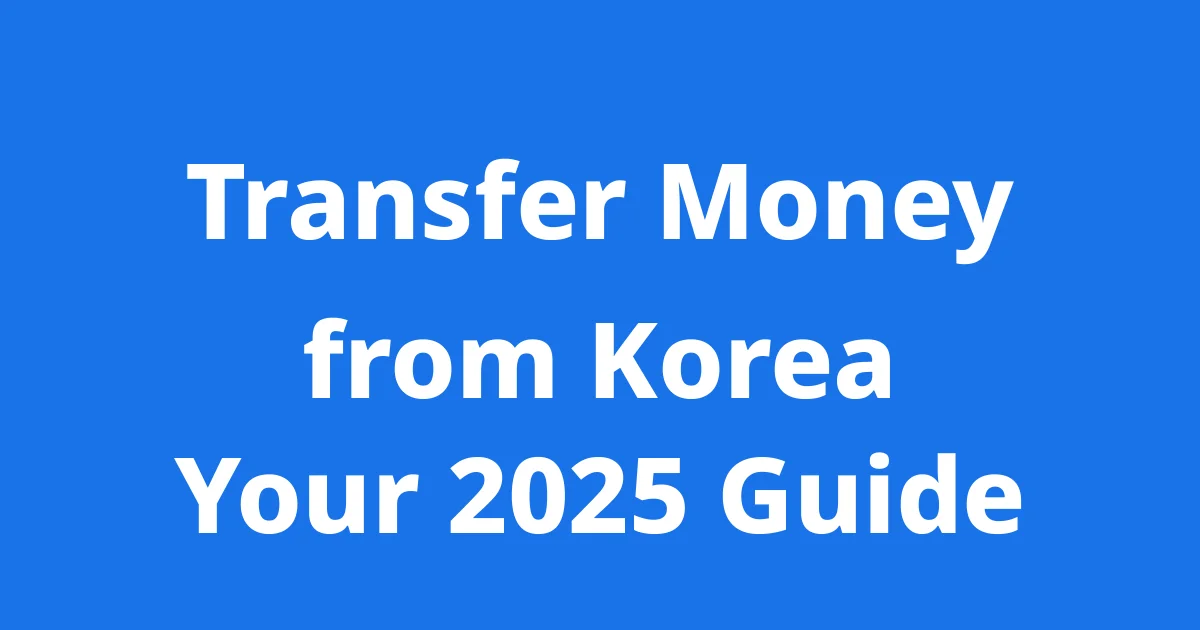 Transfer Money from Korea Your 2025 Easy Guide