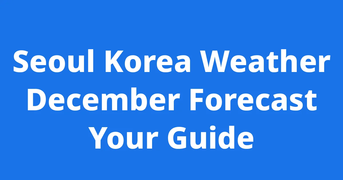 Seoul Korea Weather December Forecast