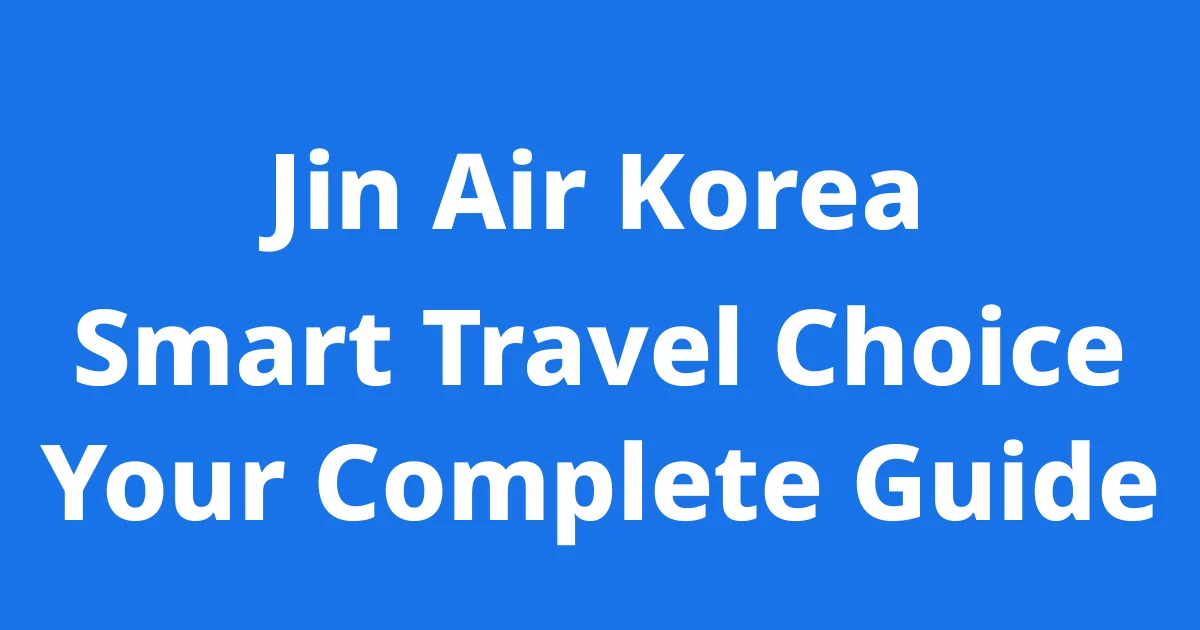 Jin Air Korea Smart Travel Choice Your Complete Guide