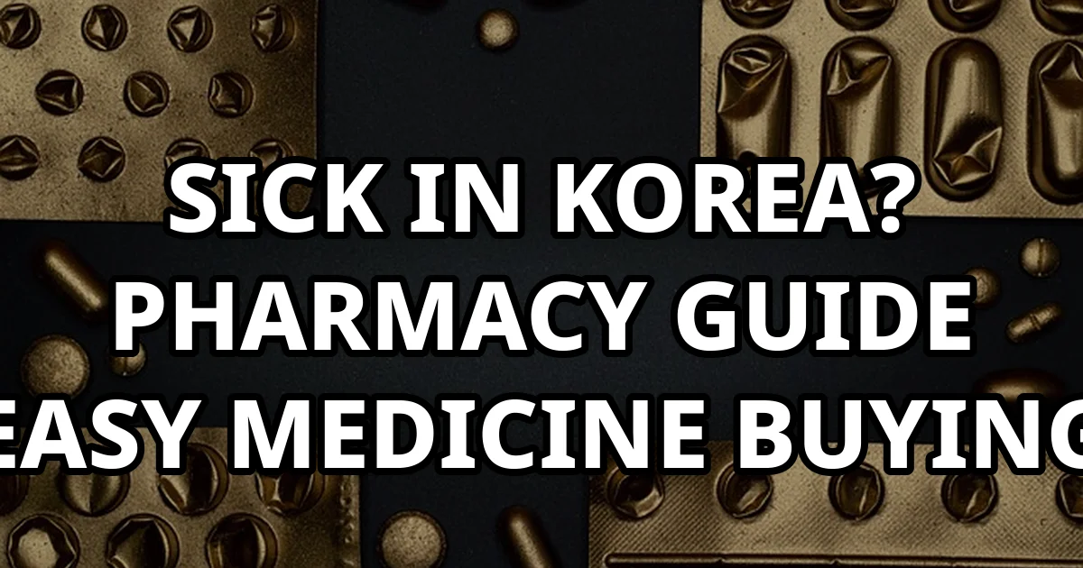 Korean Pharmacy Guide Buying Medicine When Sick in Korea