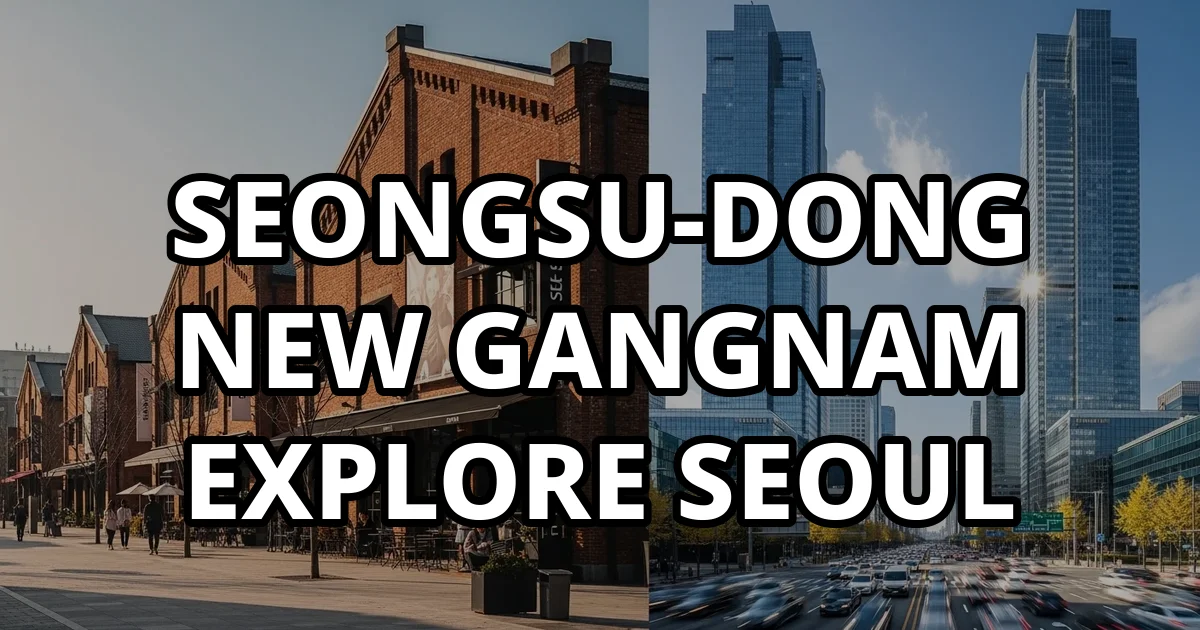 Seongsu-dong New Gangnam Seoul Hot