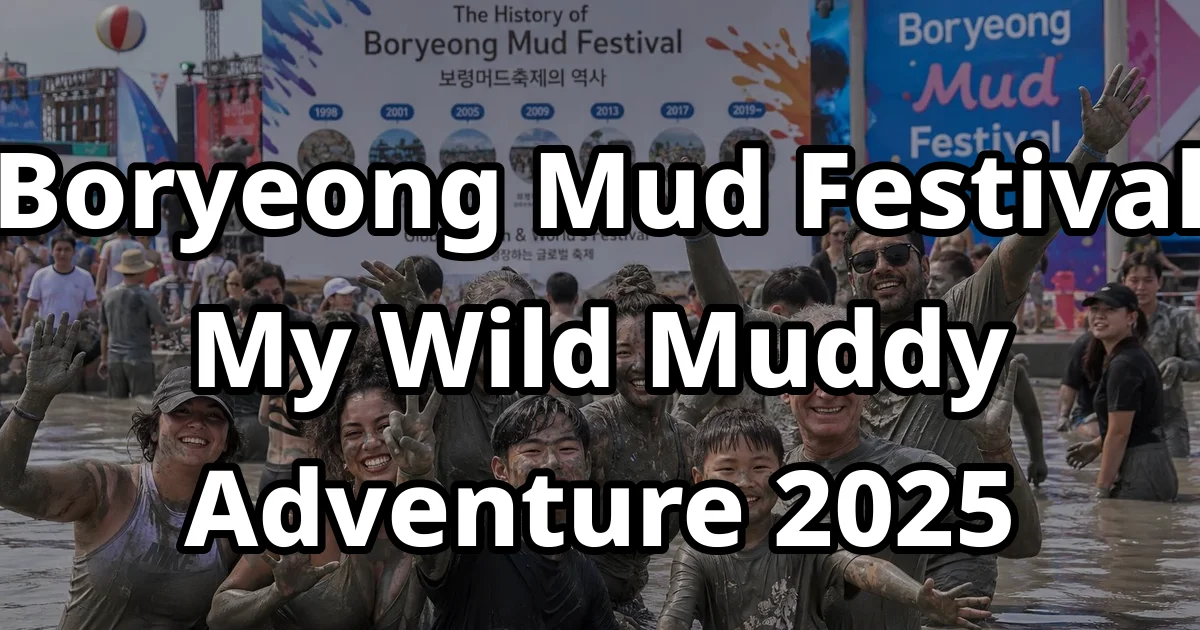 Boryeong Mud Festival 2025 My Wild Muddy Adventure