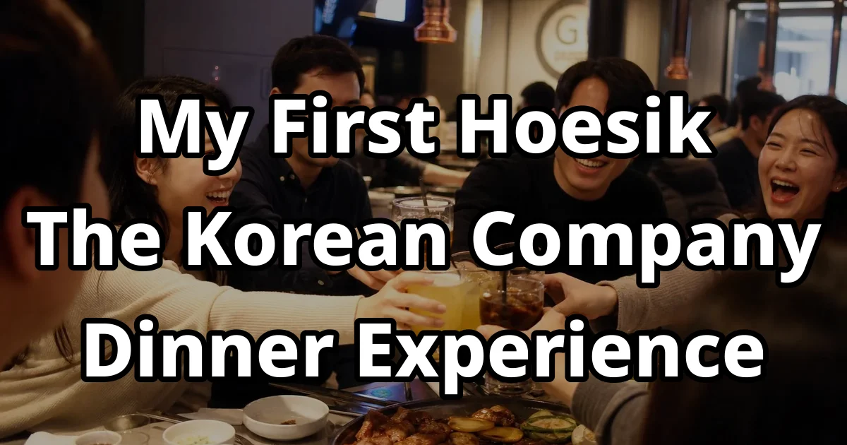 Korean Hoesik Culture Explained First Hoesik Experience Tips